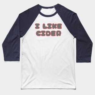 I LIKE Cider. In A Retro Vintage Pop Font Style Baseball T-Shirt